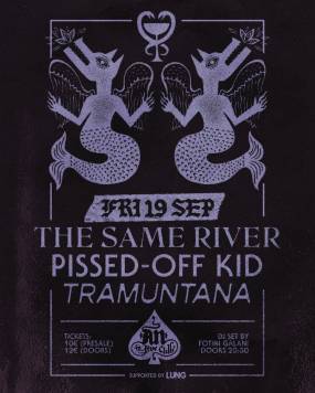 THE SΑME RIVER / PISSED-OFF KID / TRAMUNTANA