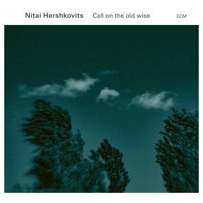 ΑΚΟΥΣΑΜΕ / NITAI HERSHKOVITS : "Call On The Old Wise" (ECM / AN Music)